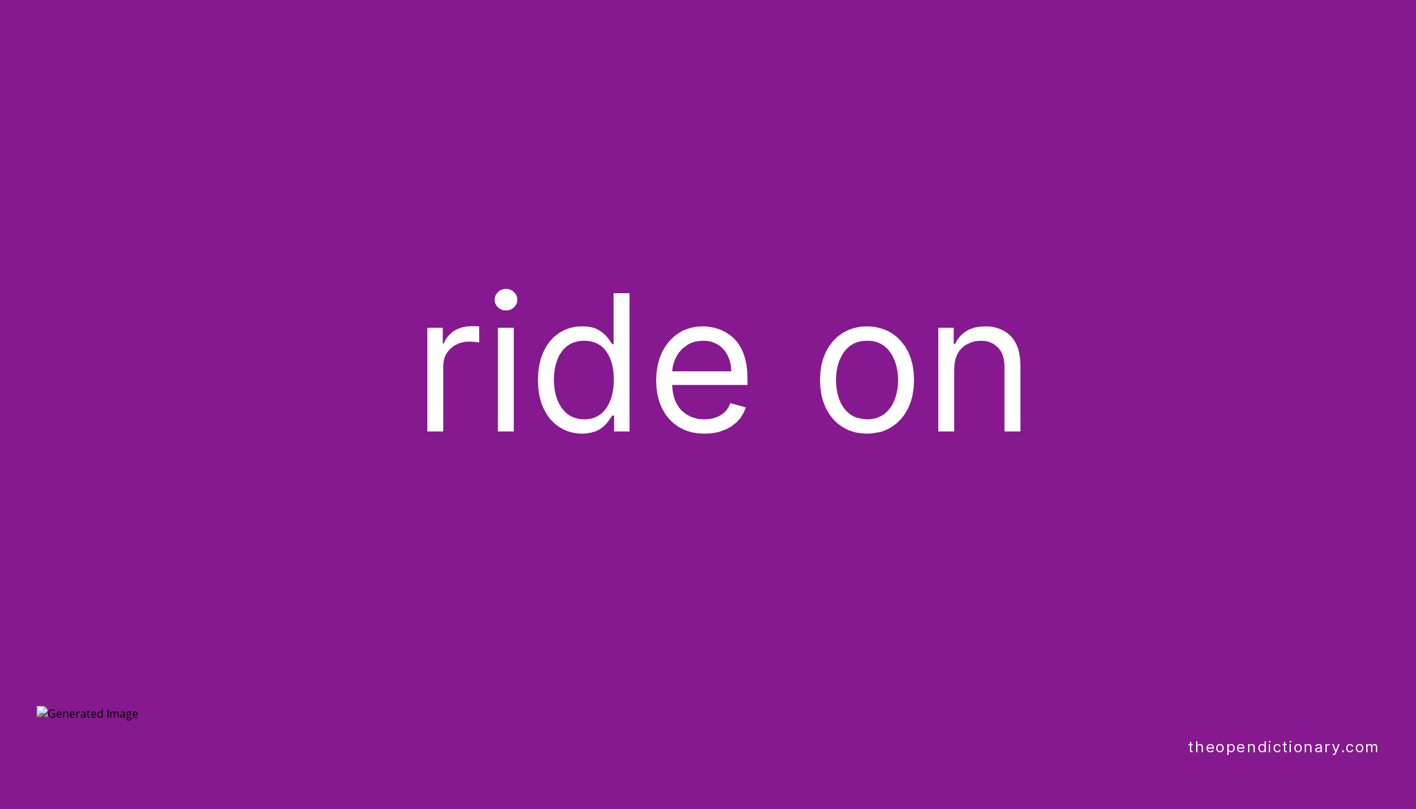 RIDE ON Phrasal Verb RIDE ON Definition Meaning And Example